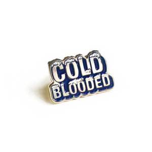 Cold Blooded - Enamel Pin